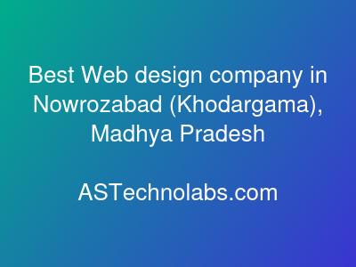 Best Web design company in Nowrozabad (Khodargama), Madhya Pradesh  at ASTechnolabs.com